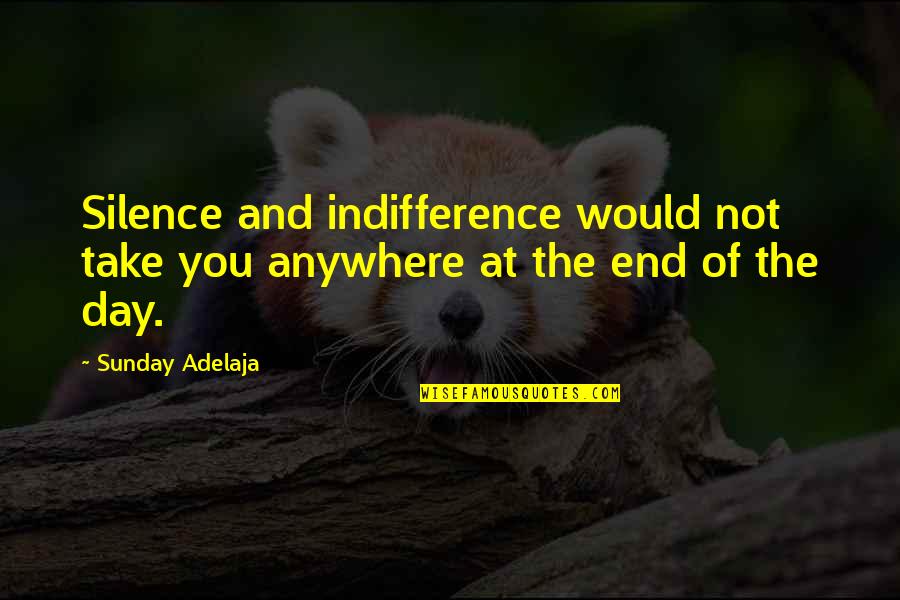 Don Forget Where You Came From Quotes By Sunday Adelaja: Silence and indifference would not take you anywhere