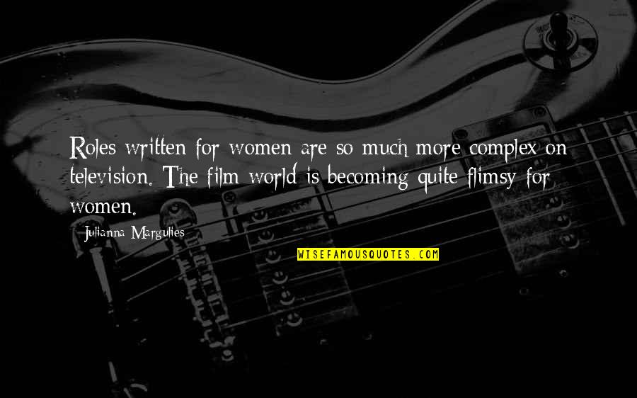 Don Francks Quotes By Julianna Margulies: Roles written for women are so much more Don Francks Quotes By Julianna Margulies: Roles written for women are so much more