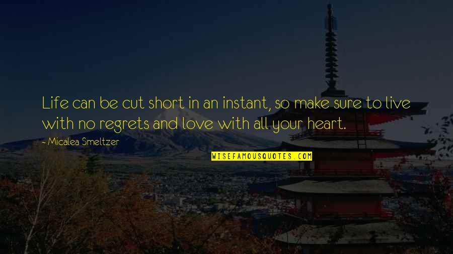 Don Francks Quotes By Micalea Smeltzer: Life can be cut short in an instant, Don Francks Quotes By Micalea Smeltzer: Life can be cut short in an instant,