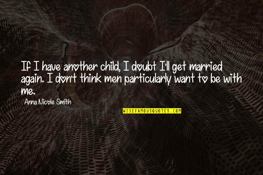 Don Get Married Quotes By Anna Nicole Smith: If I have another child, I doubt I'll