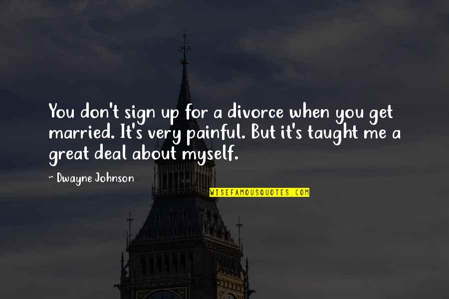 Don Get Married Quotes By Dwayne Johnson: You don't sign up for a divorce when