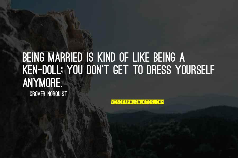 Don Get Married Quotes By Grover Norquist: Being married is kind of like being a