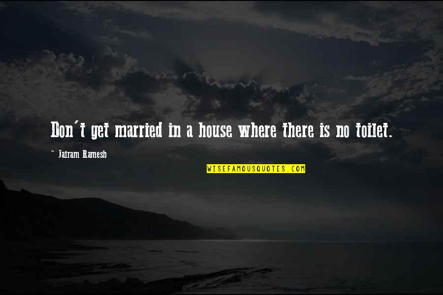 Don Get Married Quotes By Jairam Ramesh: Don't get married in a house where there