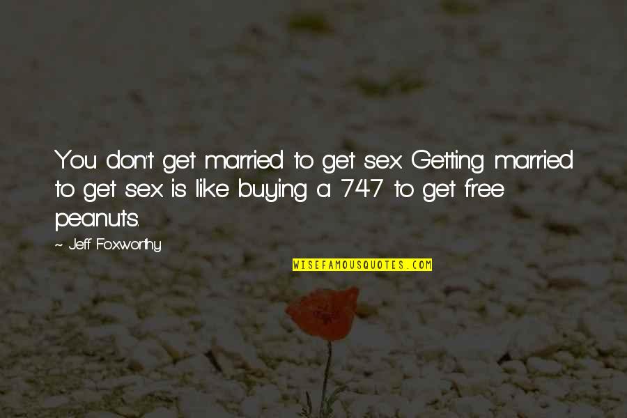 Don Get Married Quotes By Jeff Foxworthy: You don't get married to get sex. Getting