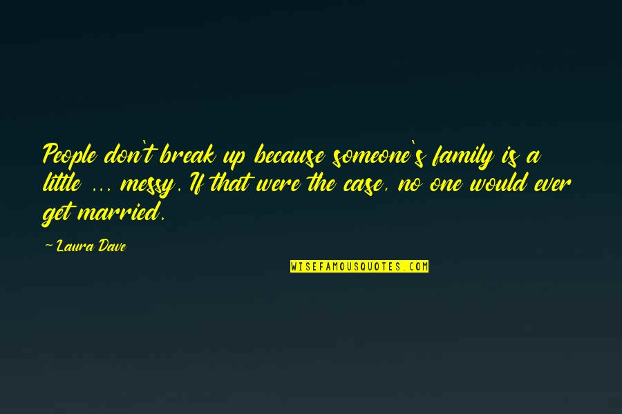 Don Get Married Quotes By Laura Dave: People don't break up because someone's family is