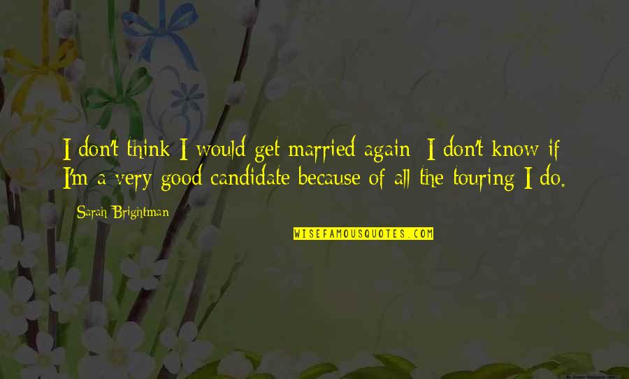 Don Get Married Quotes By Sarah Brightman: I don't think I would get married again;