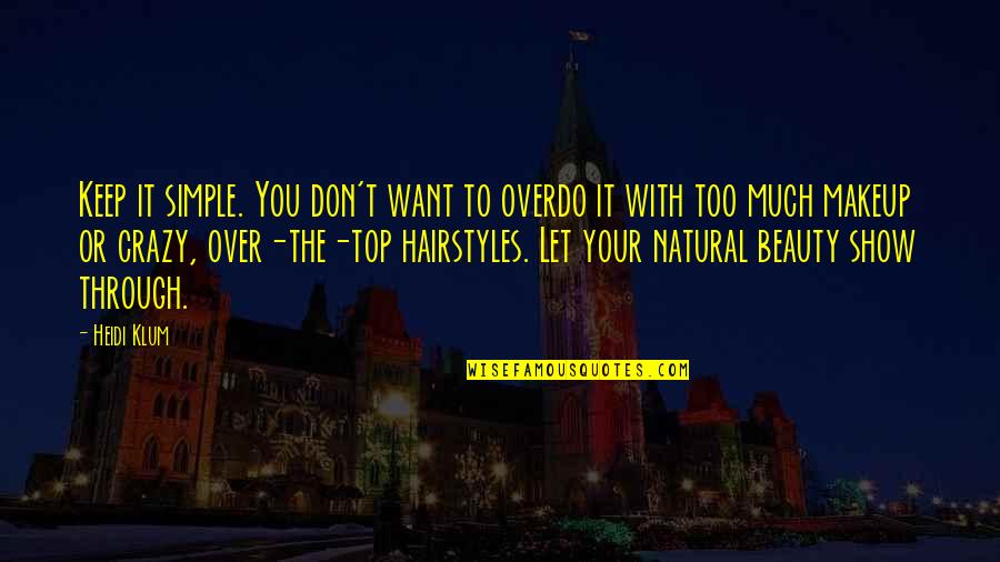 Don Get Too Comfortable Quotes By Heidi Klum: Keep it simple. You don't want to overdo