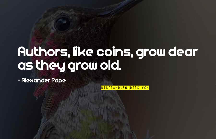 Don Giovanni Quotes By Alexander Pope: Authors, like coins, grow dear as they grow