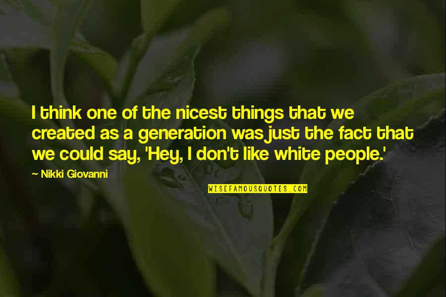 Don Giovanni Quotes By Nikki Giovanni: I think one of the nicest things that