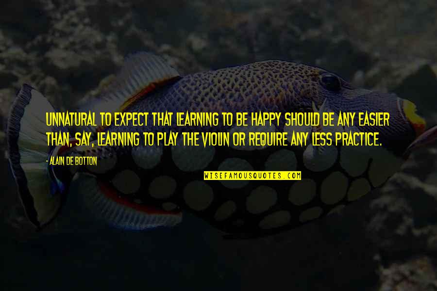 Don Giussani Quotes By Alain De Botton: Unnatural to expect that learning to be happy Don Giussani Quotes By Alain De Botton: Unnatural to expect that learning to be happy