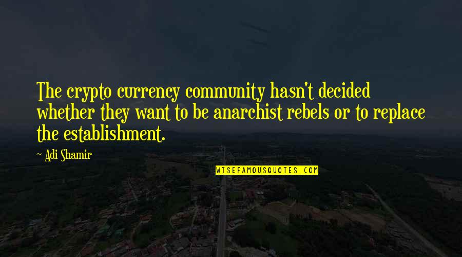 Don Give Up Friends Quotes By Adi Shamir: The crypto currency community hasn't decided whether they Don Give Up Friends Quotes By Adi Shamir: The crypto currency community hasn't decided whether they