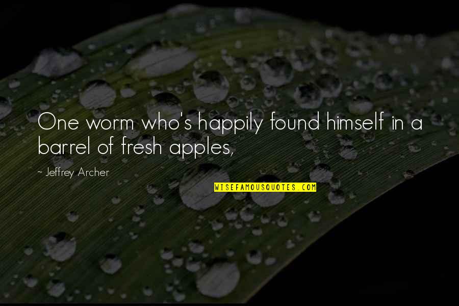 Don Give Up Friends Quotes By Jeffrey Archer: One worm who's happily found himself in a Don Give Up Friends Quotes By Jeffrey Archer: One worm who's happily found himself in a