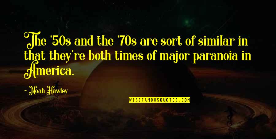 Don Give Up Friends Quotes By Noah Hawley: The '50s and the '70s are sort of Don Give Up Friends Quotes By Noah Hawley: The '50s and the '70s are sort of