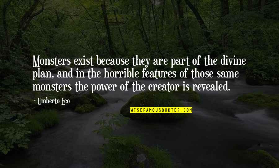 Don Give Up Friends Quotes By Umberto Eco: Monsters exist because they are part of the Don Give Up Friends Quotes By Umberto Eco: Monsters exist because they are part of the