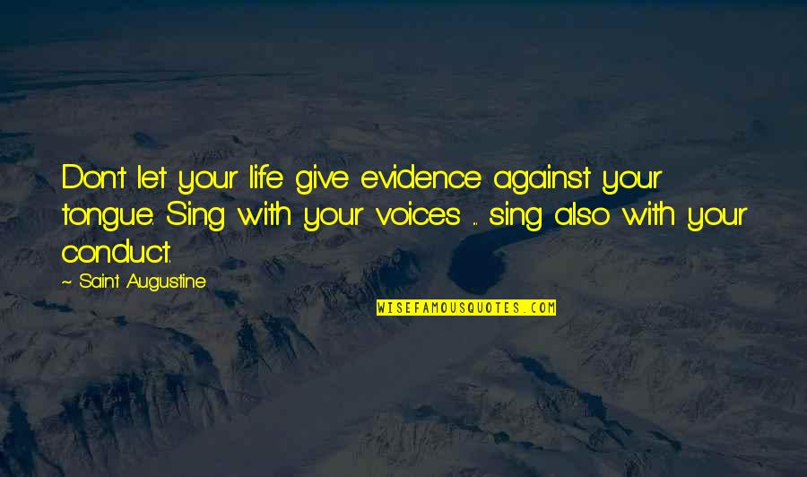 Don Give Up Now Quotes By Saint Augustine: Don't let your life give evidence against your