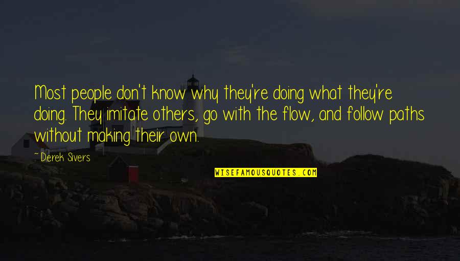 Don Go With The Flow Quotes By Derek Sivers: Most people don't know why they're doing what