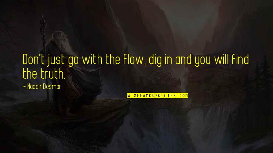 Don Go With The Flow Quotes By Nadair Desmar: Don't just go with the flow, dig in