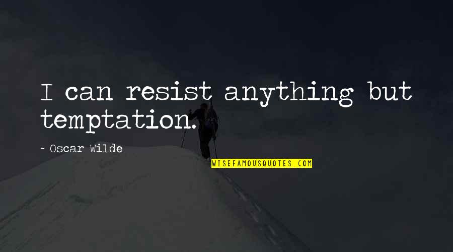 Don Go With The Flow Quotes By Oscar Wilde: I can resist anything but temptation.