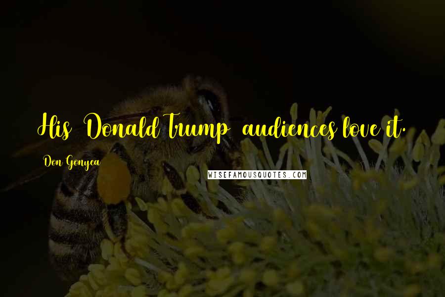 Don Gonyea quotes: His [Donald Trump] audiences love it.