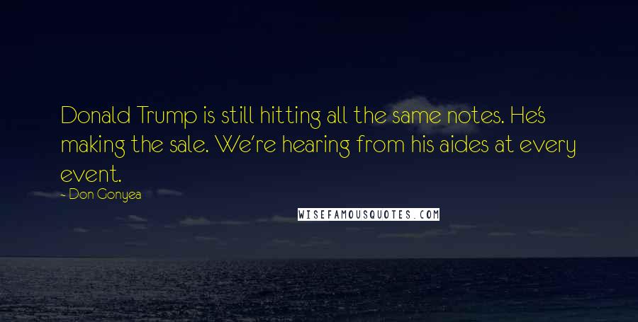 Don Gonyea quotes: Donald Trump is still hitting all the same notes. He's making the sale. We're hearing from his aides at every event. Don Gonyea quotes: Donald Trump is still hitting all the same notes. He's making the sale. We're hearing from his aides at every event.