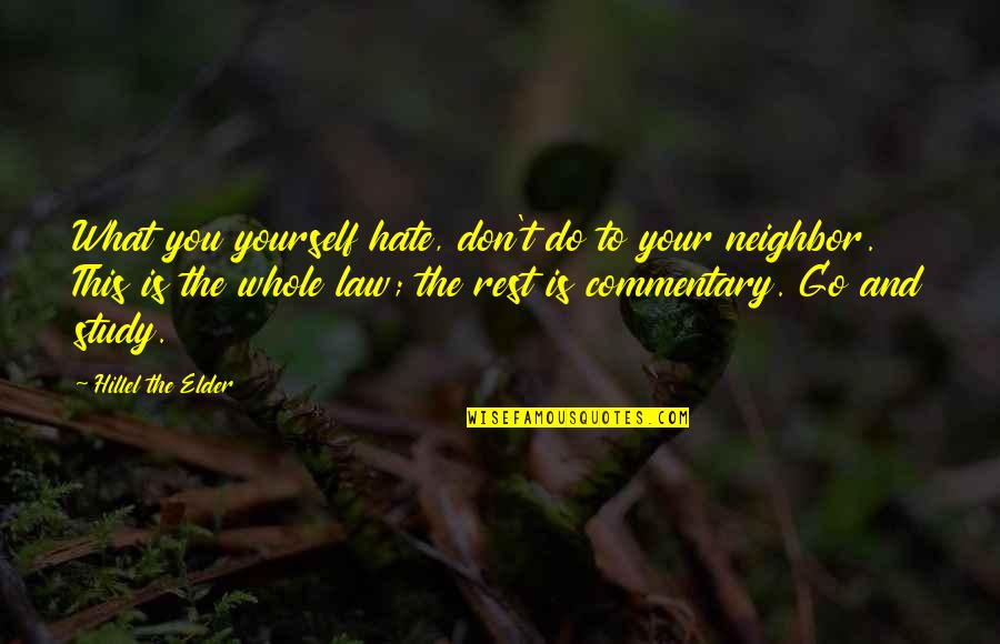 Don Hate Yourself Quotes By Hillel The Elder: What you yourself hate, don't do to your