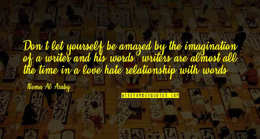 Don Hate Yourself Quotes By Nema Al-Araby: Don't let yourself be amazed by the imagination