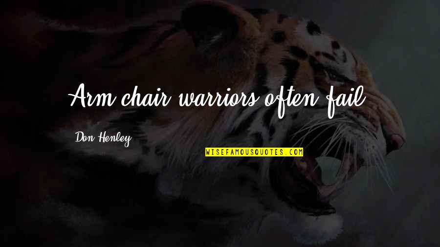 Don Henley Quotes By Don Henley: Arm chair warriors often fail.