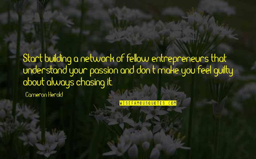 Don Herold Quotes By Cameron Herold: Start building a network of fellow entrepreneurs that