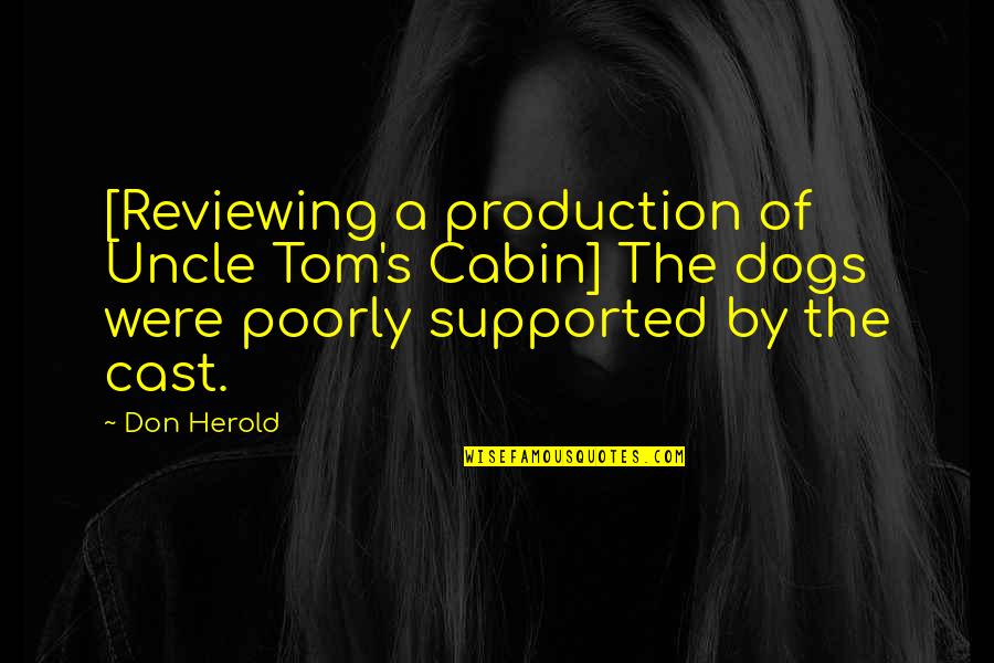 Don Herold Quotes By Don Herold: [Reviewing a production of Uncle Tom's Cabin] The
