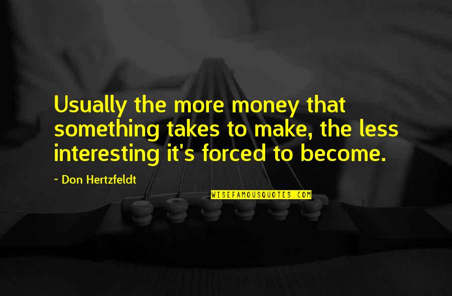 Don Hertzfeldt Quotes By Don Hertzfeldt: Usually the more money that something takes to