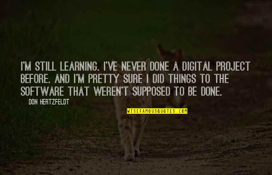 Don Hertzfeldt Quotes By Don Hertzfeldt: I'm still learning. I've never done a digital