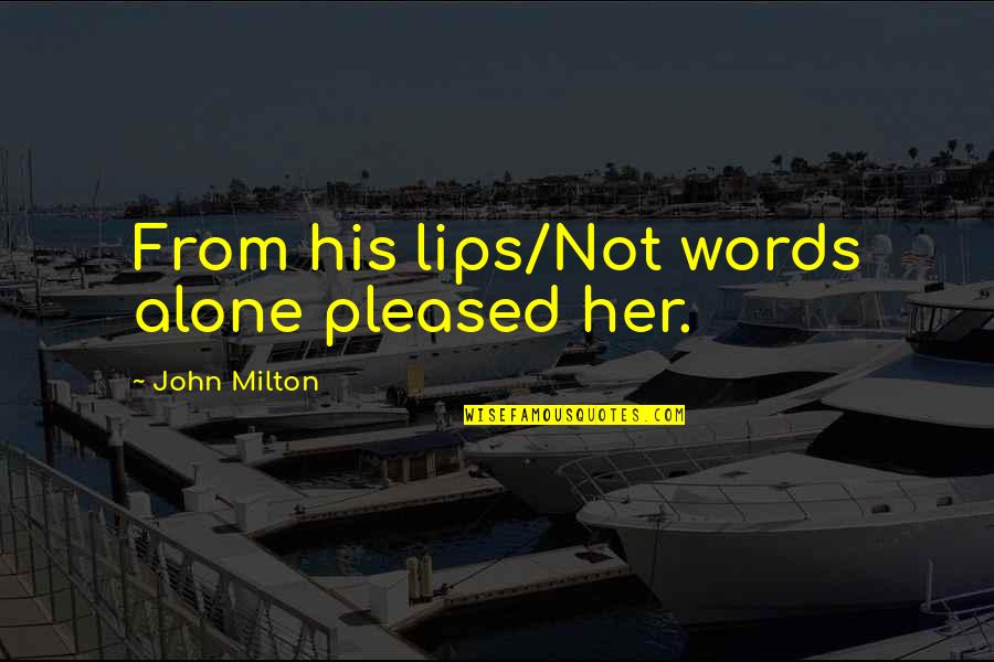 Don Hertzfeldt Quotes By John Milton: From his lips/Not words alone pleased her.