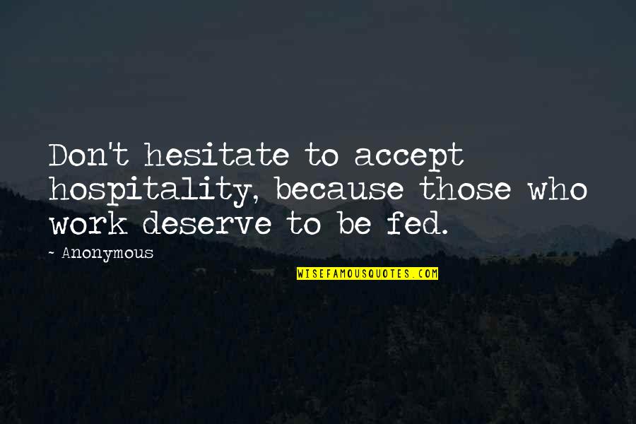 Don Hesitate Quotes By Anonymous: Don't hesitate to accept hospitality, because those who