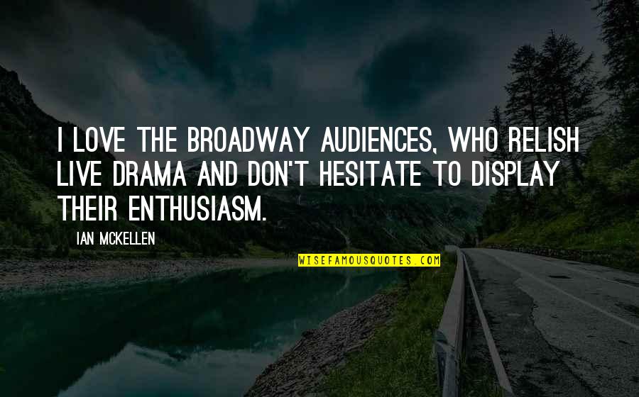 Don Hesitate Quotes By Ian McKellen: I love the Broadway audiences, who relish live