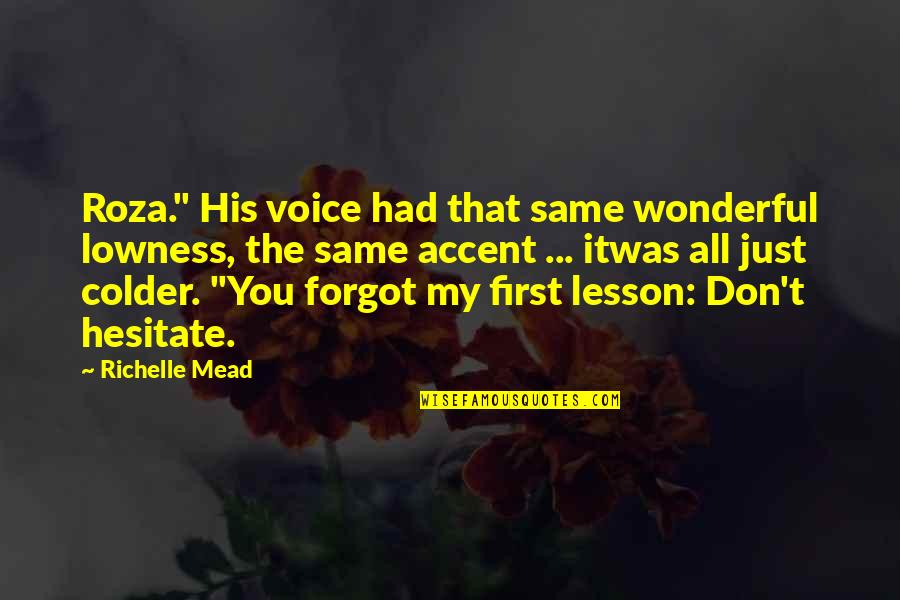 Don Hesitate Quotes By Richelle Mead: Roza." His voice had that same wonderful lowness,