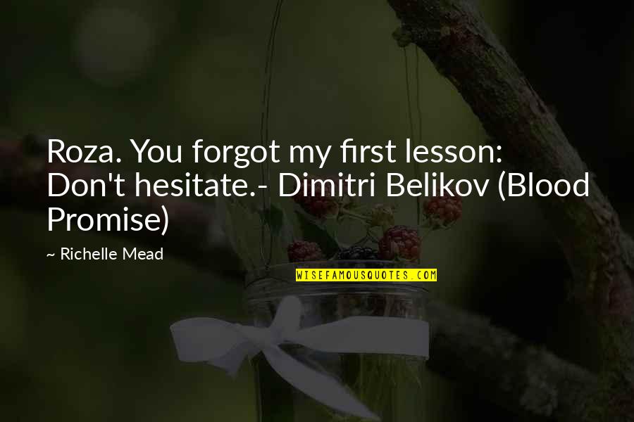 Don Hesitate Quotes By Richelle Mead: Roza. You forgot my first lesson: Don't hesitate.-