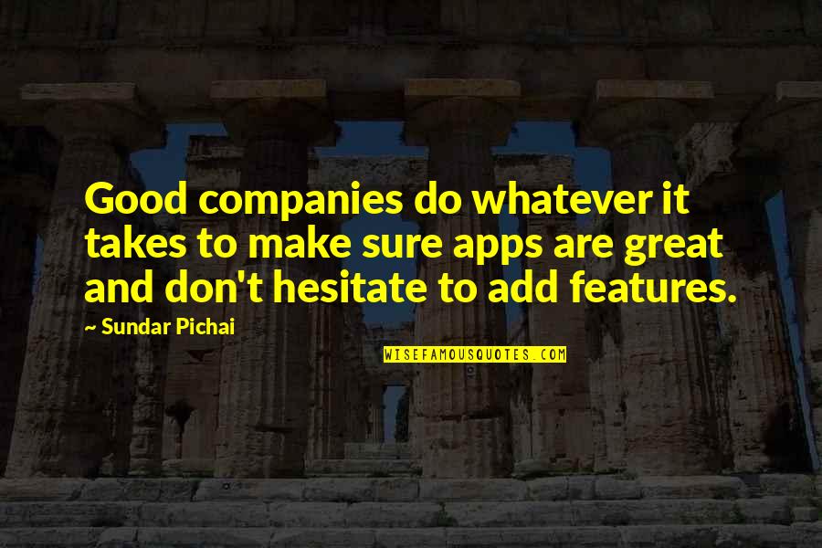 Don Hesitate Quotes By Sundar Pichai: Good companies do whatever it takes to make