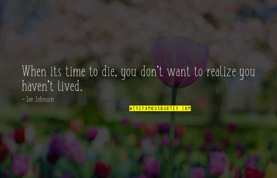 Don Johnson Quotes By Lee Johnson: When its time to die, you don't want