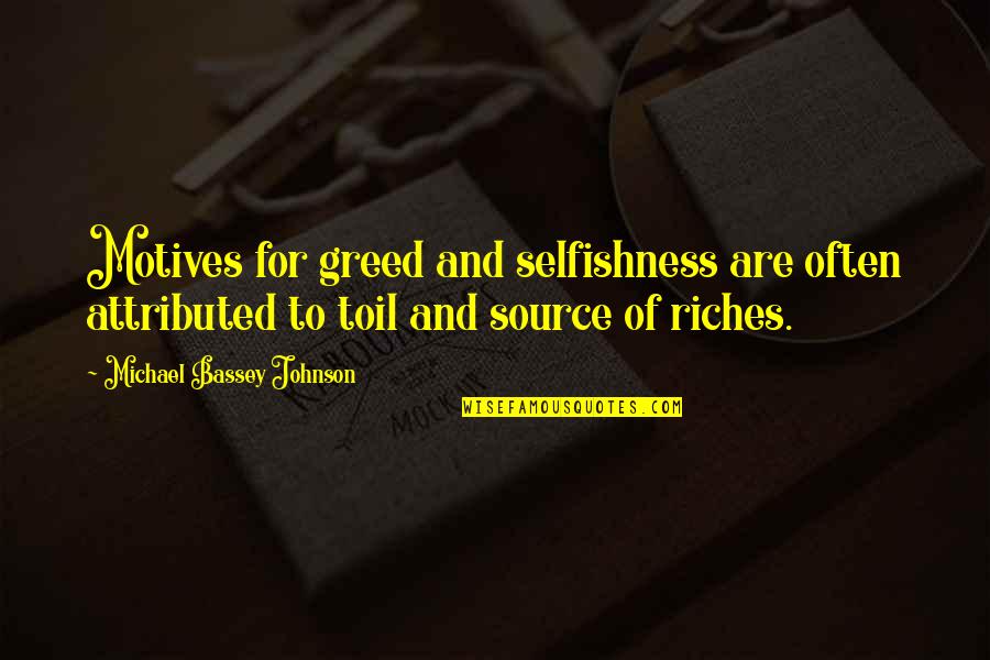 Don Johnson Quotes By Michael Bassey Johnson: Motives for greed and selfishness are often attributed