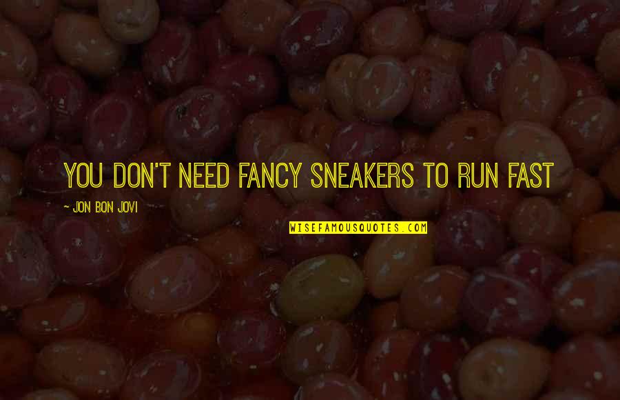 Don Jon Quotes By Jon Bon Jovi: You don't need fancy sneakers to run fast