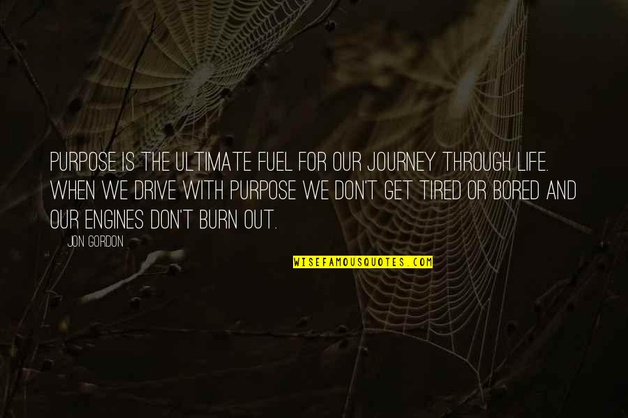 Don Jon Quotes By Jon Gordon: Purpose is the ultimate fuel for our journey