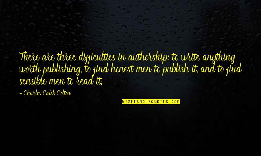 Don Juan Castaneda Quotes By Charles Caleb Colton: There are three difficulties in authorship: to write Don Juan Castaneda Quotes By Charles Caleb Colton: There are three difficulties in authorship: to write