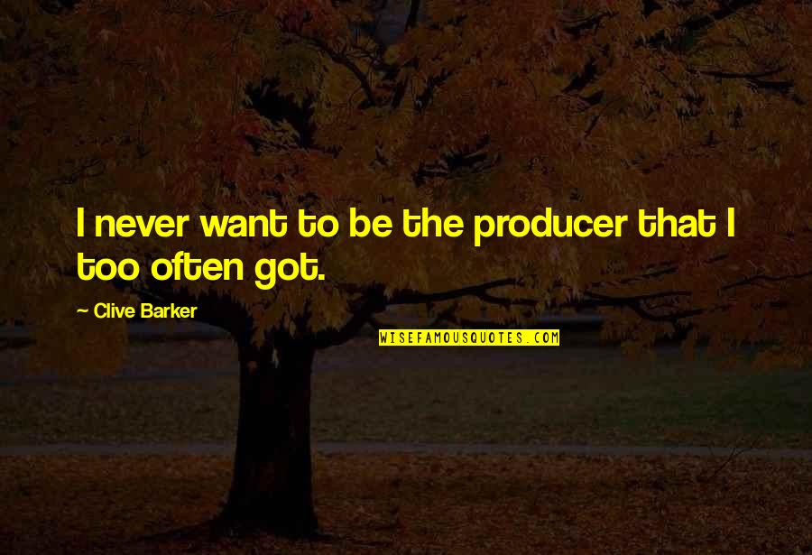 Don Juan Shaman Quotes By Clive Barker: I never want to be the producer that