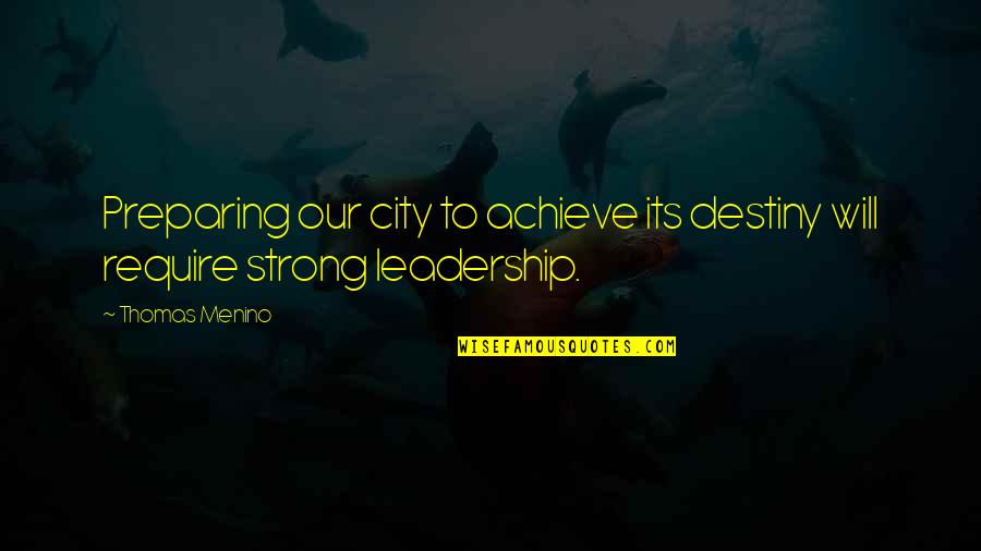 Don Juanism Psychology Quotes By Thomas Menino: Preparing our city to achieve its destiny will