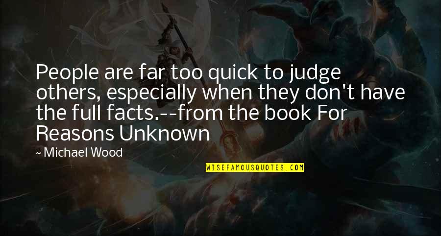 Don Judge Others Quotes By Michael Wood: People are far too quick to judge others,