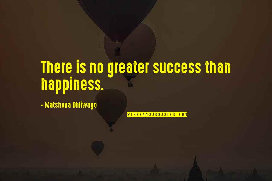 Don Kanonji Quotes By Matshona Dhliwayo: There is no greater success than happiness. Don Kanonji Quotes By Matshona Dhliwayo: There is no greater success than happiness.