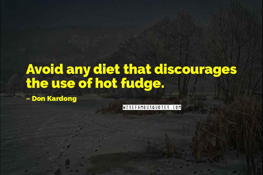 Don Kardong quotes: Avoid any diet that discourages the use of hot fudge.