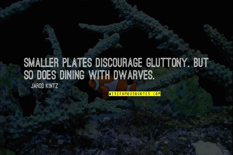 Don King Famous Quotes By Jarod Kintz: Smaller plates discourage gluttony. But so does dining