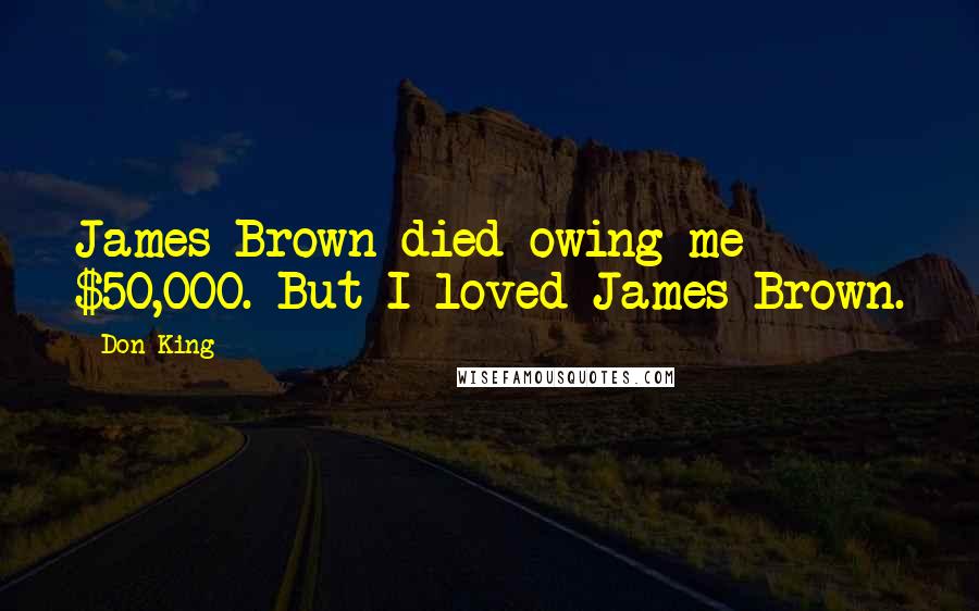 Don King quotes: James Brown died owing me $50,000. But I loved James Brown.