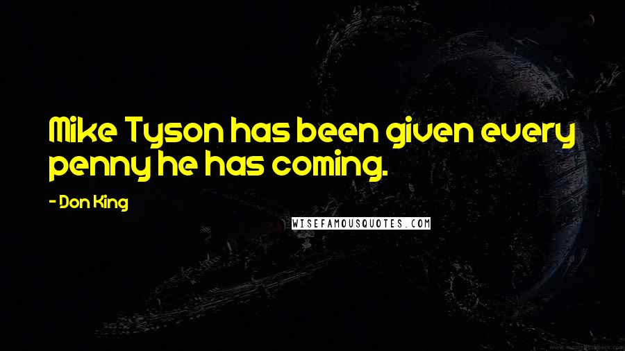 Don King quotes: Mike Tyson has been given every penny he has coming.